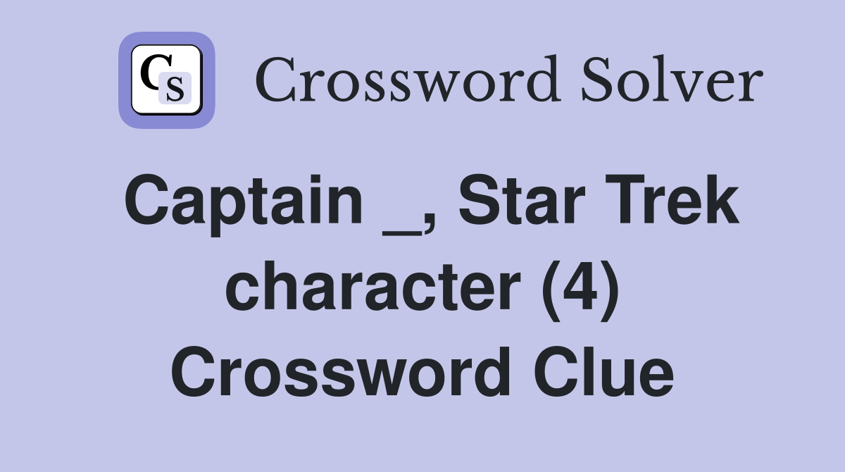 Captain _, Star Trek character (4) - Crossword Clue Answers - Crossword ...